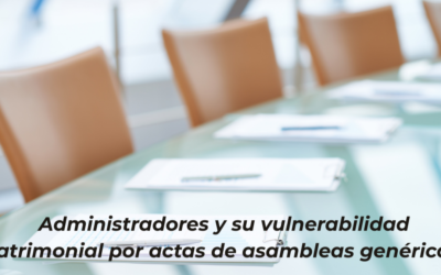 Administradores y su vulnerabilidad patrimonial por actas de asambleas genéricas.